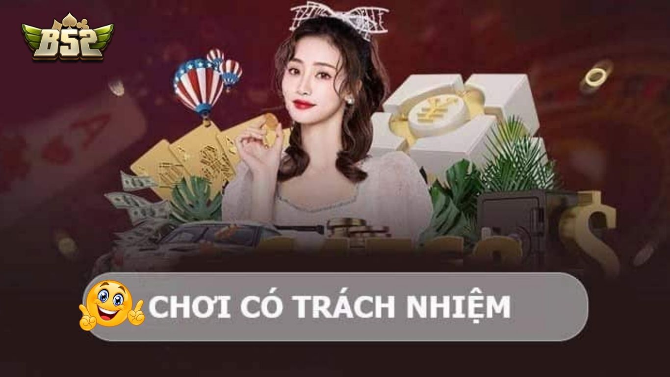 Cá cược B52 có trách nhiệm với các nội dung sau