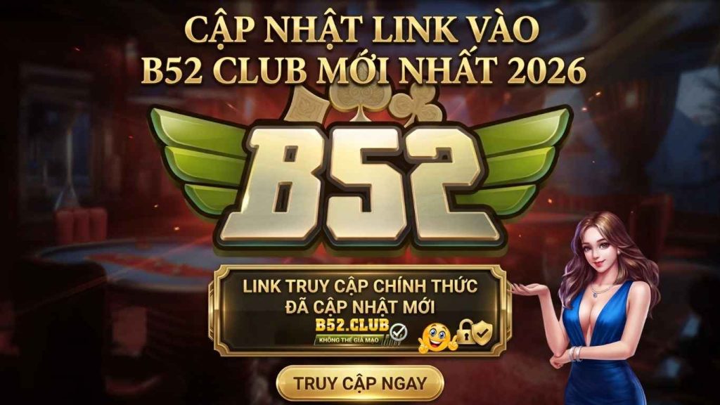 Cập nhật link vào B52 Club mới nhất 2026
