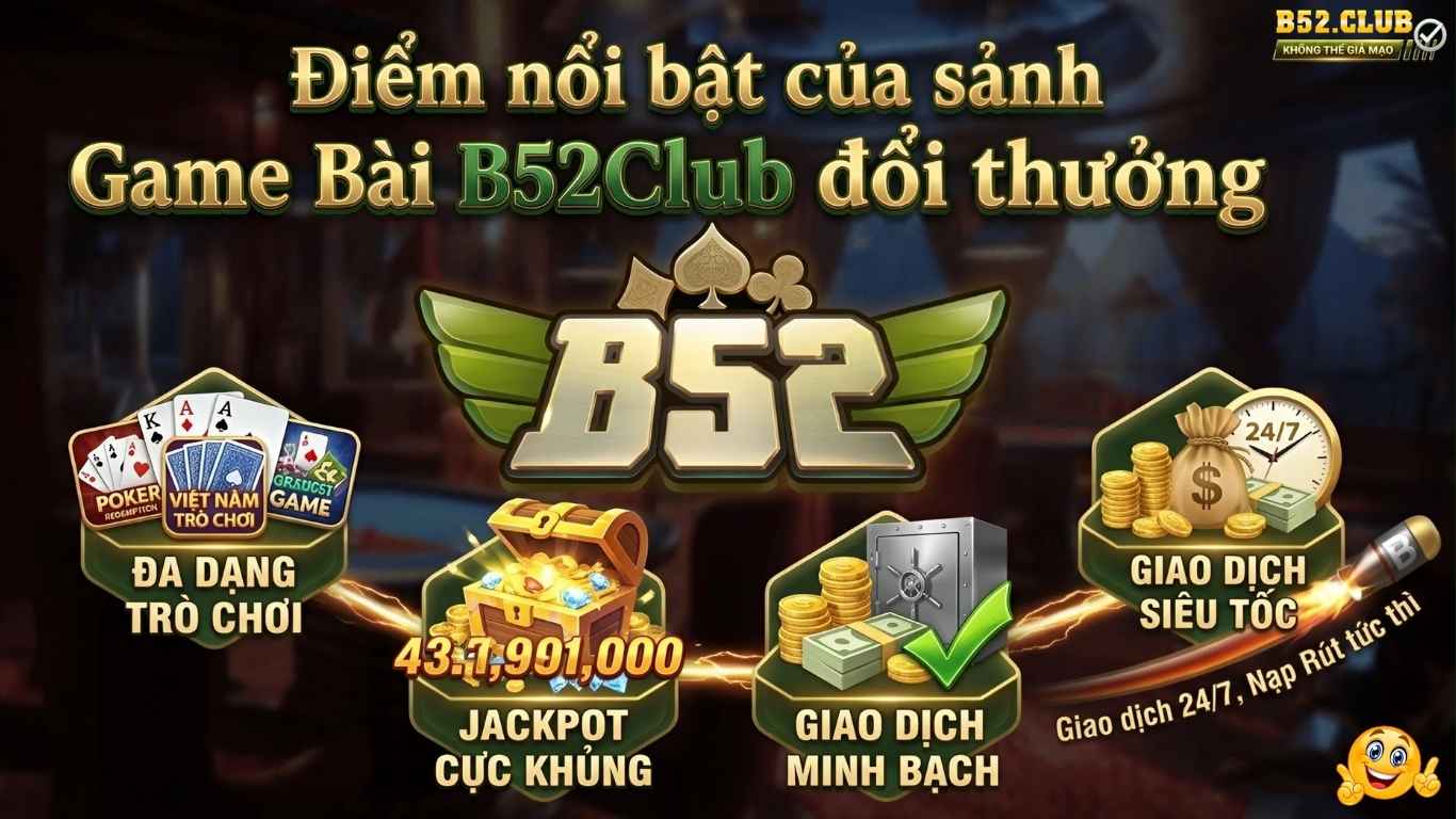 Điểm nổi bật của sảnh Game Bài B52Club đổi thưởng Điểm nổi bật của sảnh Game Bài B52Club đổi thưởng