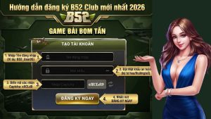 Hướng dẫn đăng ký B52 nhanh chóng, đơn giản