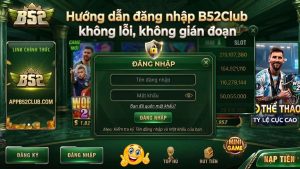 Hướng dẫn Đăng Nhập B52club trên web và app di động