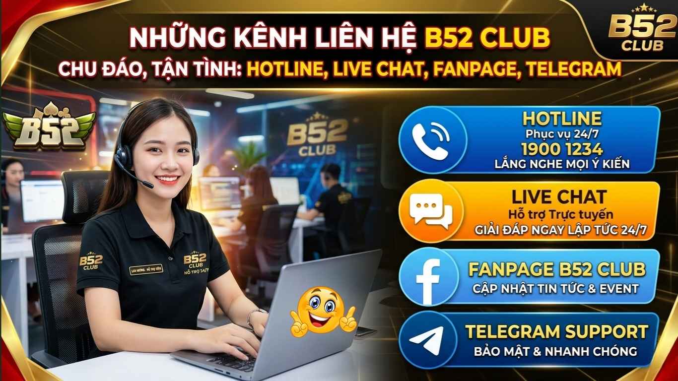 Liên Hệ B52 Club #1 | Hỗ Trợ Khách Hàng Chuyên Nghiệp 24/7