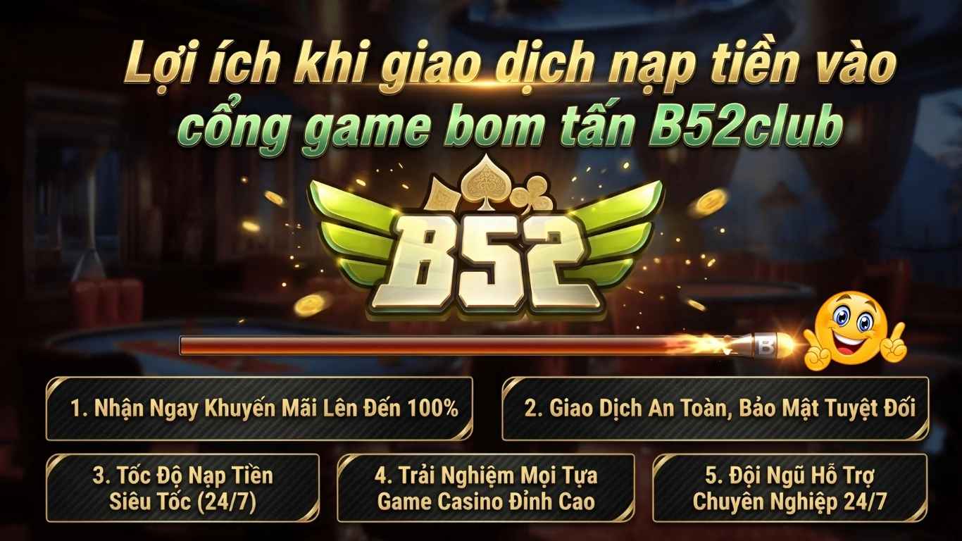 loi-ich-khi-nap-tien-cong-game-bom-tan-b52club