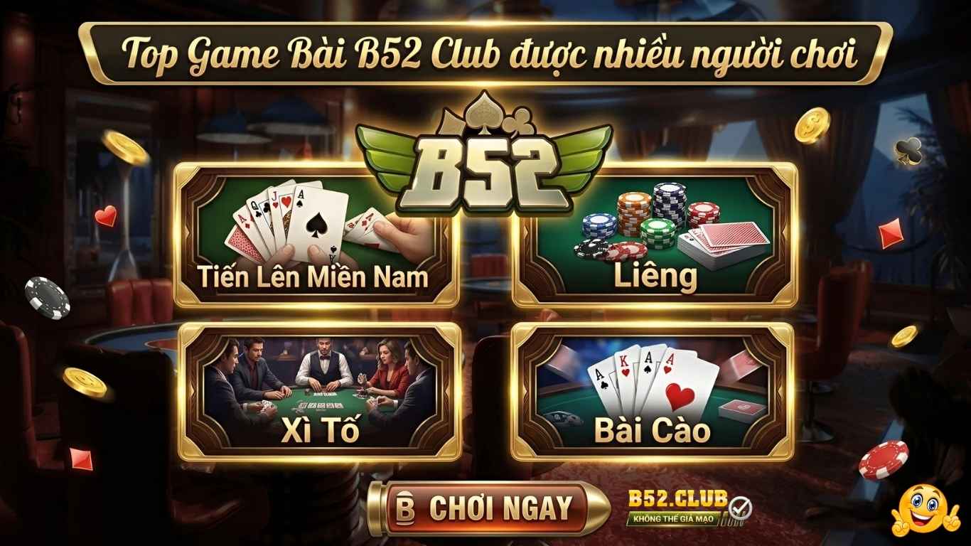 Top Game Bài B52 Club được nhiều người chơi Top Game Bài B52 Club được nhiều người chơi